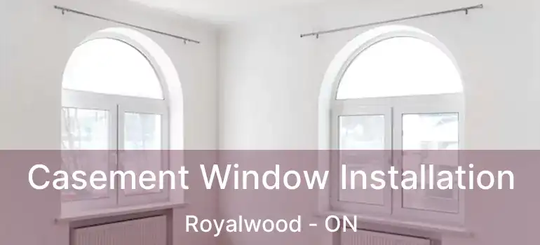  Casement Window Installation Royalwood - ON