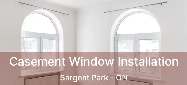  Casement Window Installation Sargent Park - ON
