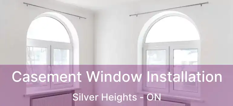  Casement Window Installation Silver Heights - ON
