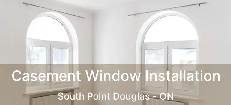  Casement Window Installation South Point Douglas - ON