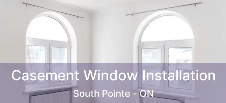  Casement Window Installation South Pointe - ON