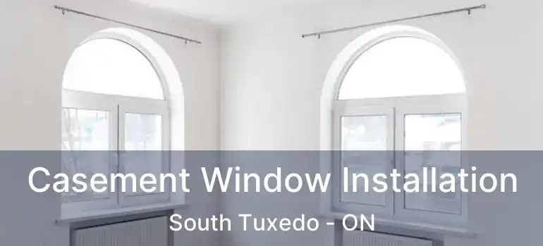  Casement Window Installation South Tuxedo - ON
