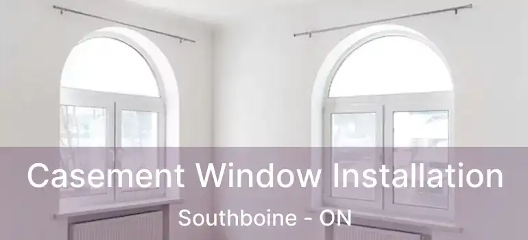  Casement Window Installation Southboine - ON