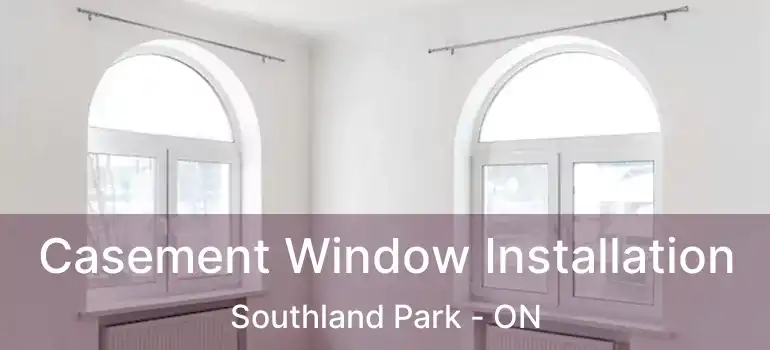  Casement Window Installation Southland Park - ON