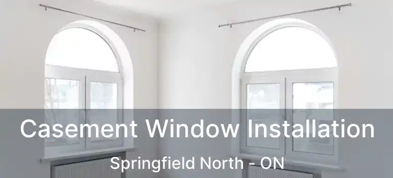 Casement Window Installation Springfield North - ON