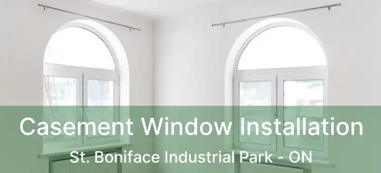  Casement Window Installation St. Boniface Industrial Park - ON