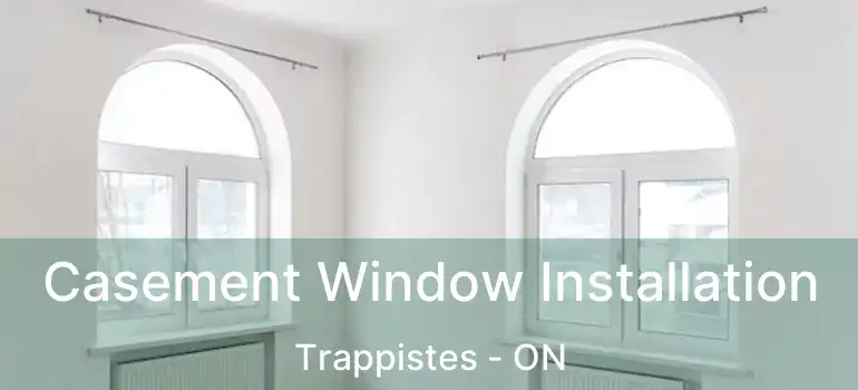  Casement Window Installation Trappistes - ON
