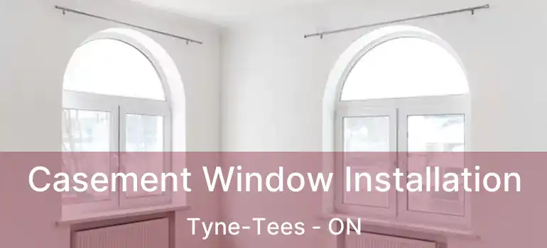  Casement Window Installation Tyne-Tees - ON
