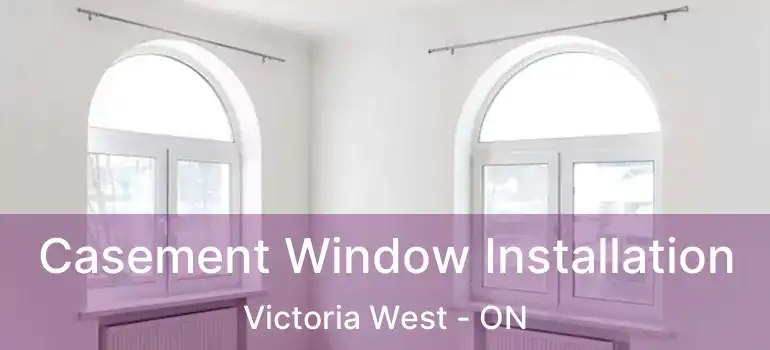  Casement Window Installation Victoria West - ON