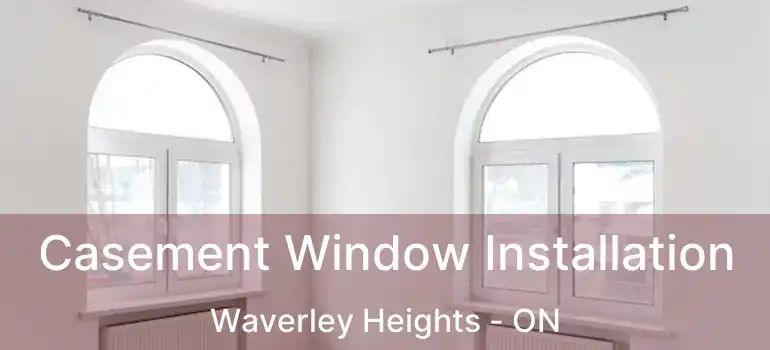  Casement Window Installation Waverley Heights - ON