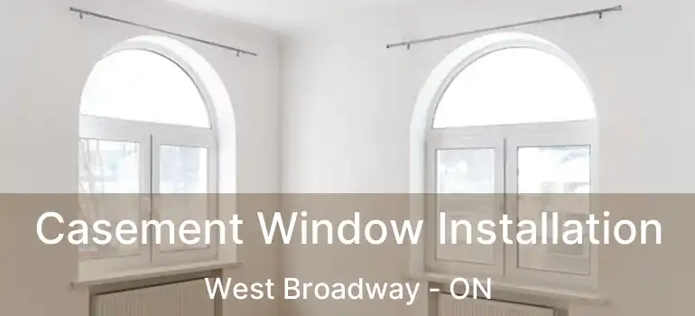  Casement Window Installation West Broadway - ON