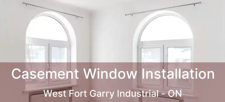  Casement Window Installation West Fort Garry Industrial - ON