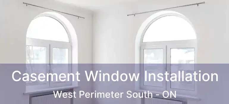  Casement Window Installation West Perimeter South - ON