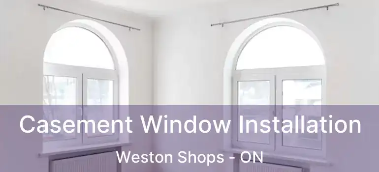  Casement Window Installation Weston Shops - ON