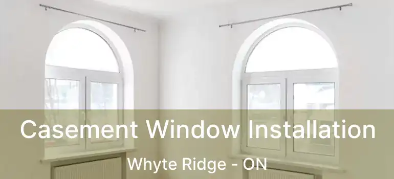  Casement Window Installation Whyte Ridge - ON