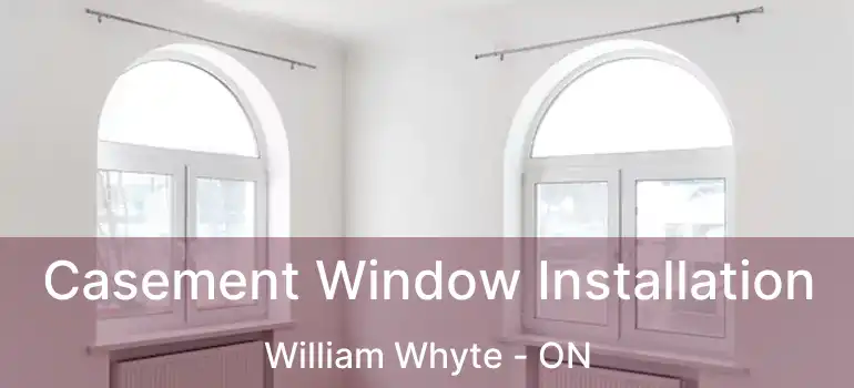  Casement Window Installation William Whyte - ON