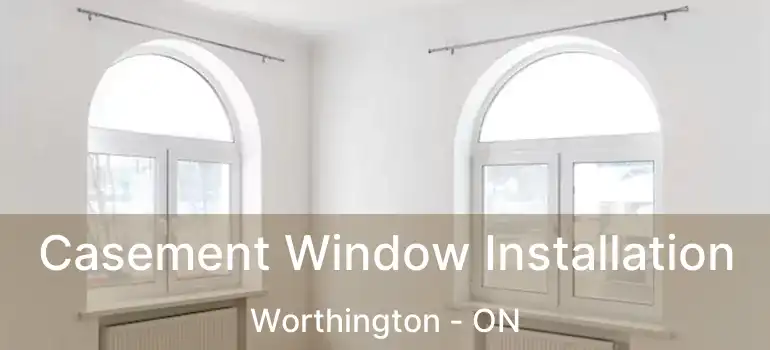  Casement Window Installation Worthington - ON