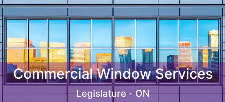  Commercial Window Services Legislature - ON