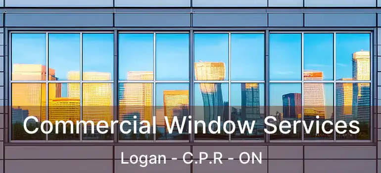  Commercial Window Services Logan - C.P.R - ON