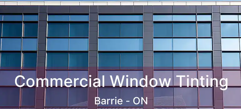  Commercial Window Tinting Barrie - ON