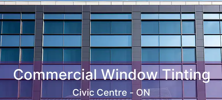  Commercial Window Tinting Civic Centre - ON