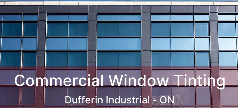  Commercial Window Tinting Dufferin Industrial - ON