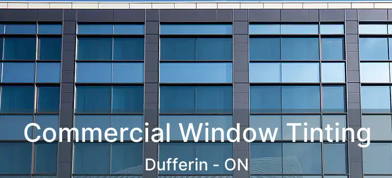  Commercial Window Tinting Dufferin - ON