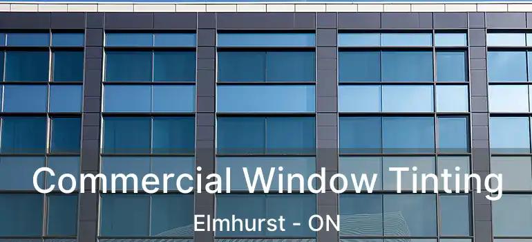  Commercial Window Tinting Elmhurst - ON