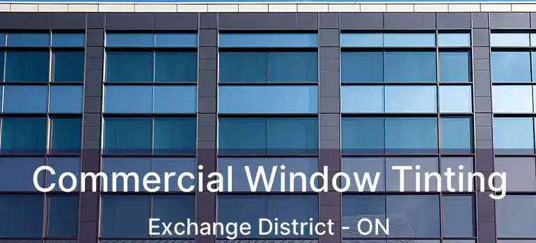 Commercial Window Tinting Exchange District - ON