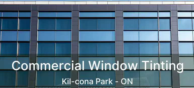  Commercial Window Tinting Kil-cona Park - ON