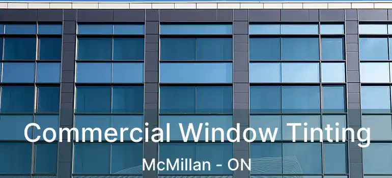  Commercial Window Tinting McMillan - ON
