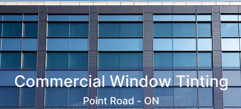  Commercial Window Tinting Point Road - ON