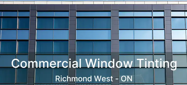  Commercial Window Tinting Richmond West - ON