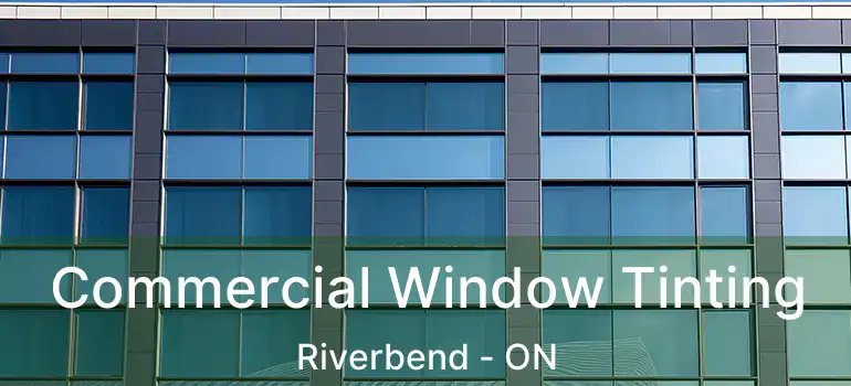  Commercial Window Tinting Riverbend - ON