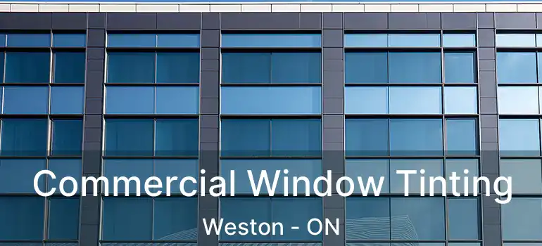 Commercial Window Tinting Weston - ON