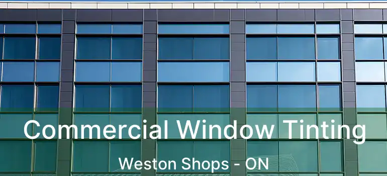  Commercial Window Tinting Weston Shops - ON