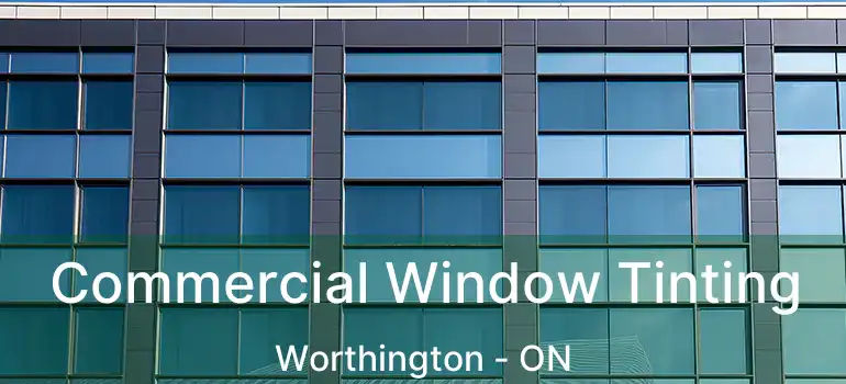  Commercial Window Tinting Worthington - ON