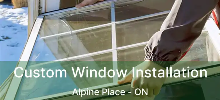  Custom Window Installation Alpine Place - ON