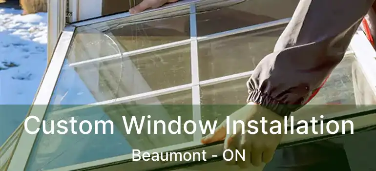  Custom Window Installation Beaumont - ON