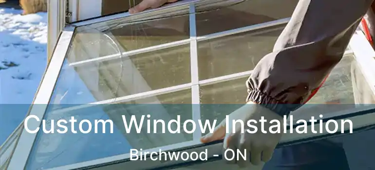  Custom Window Installation Birchwood - ON
