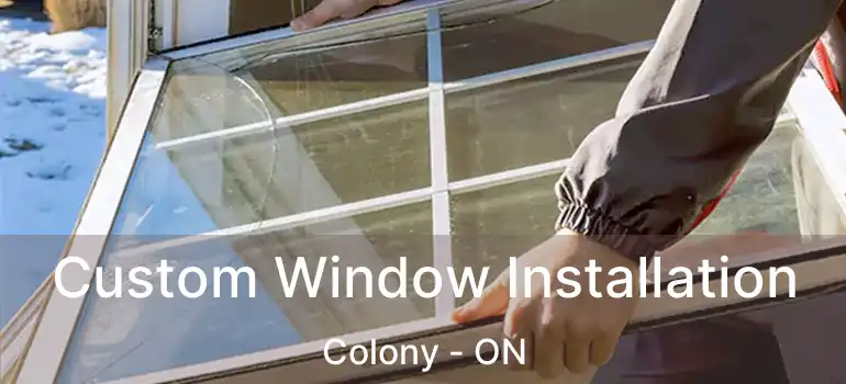  Custom Window Installation Colony - ON