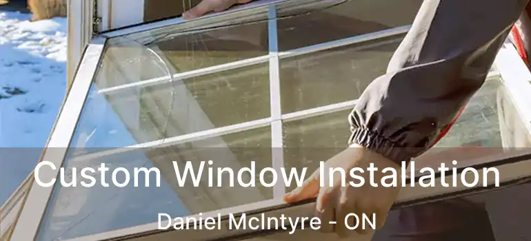  Custom Window Installation Daniel McIntyre - ON