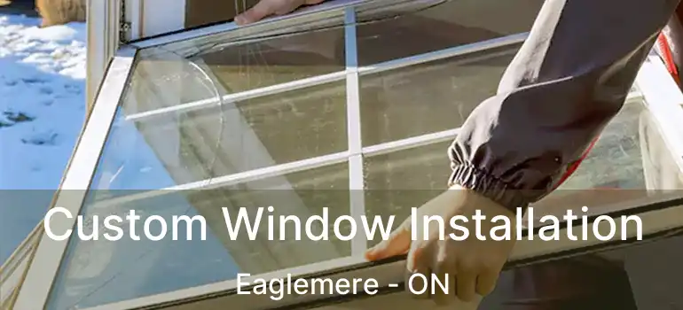  Custom Window Installation Eaglemere - ON