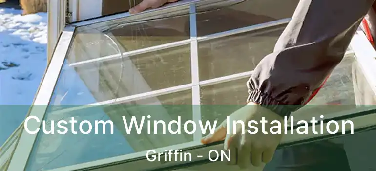  Custom Window Installation Griffin - ON