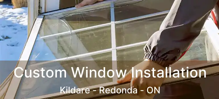  Custom Window Installation Kildare - Redonda - ON