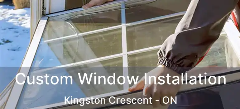  Custom Window Installation Kingston Crescent - ON