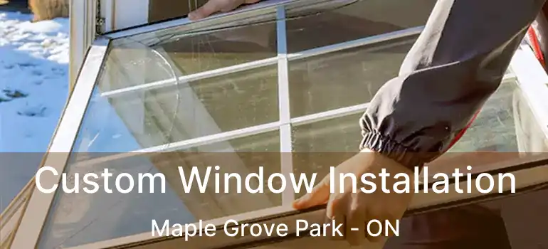  Custom Window Installation Maple Grove Park - ON