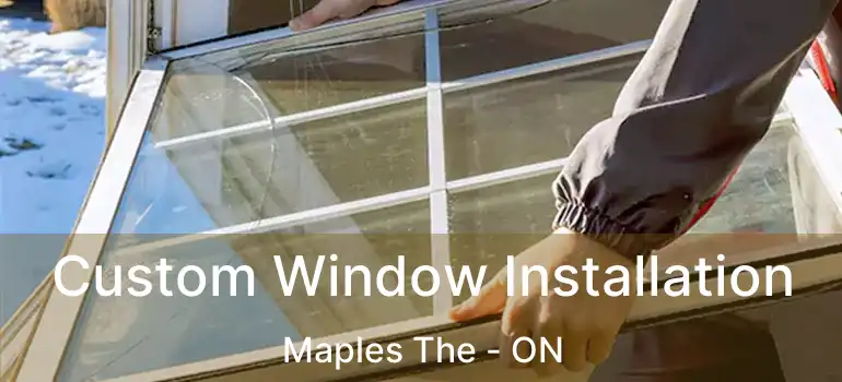  Custom Window Installation Maples The - ON