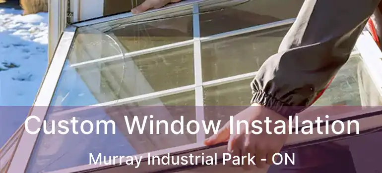  Custom Window Installation Murray Industrial Park - ON
