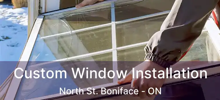  Custom Window Installation North St. Boniface - ON